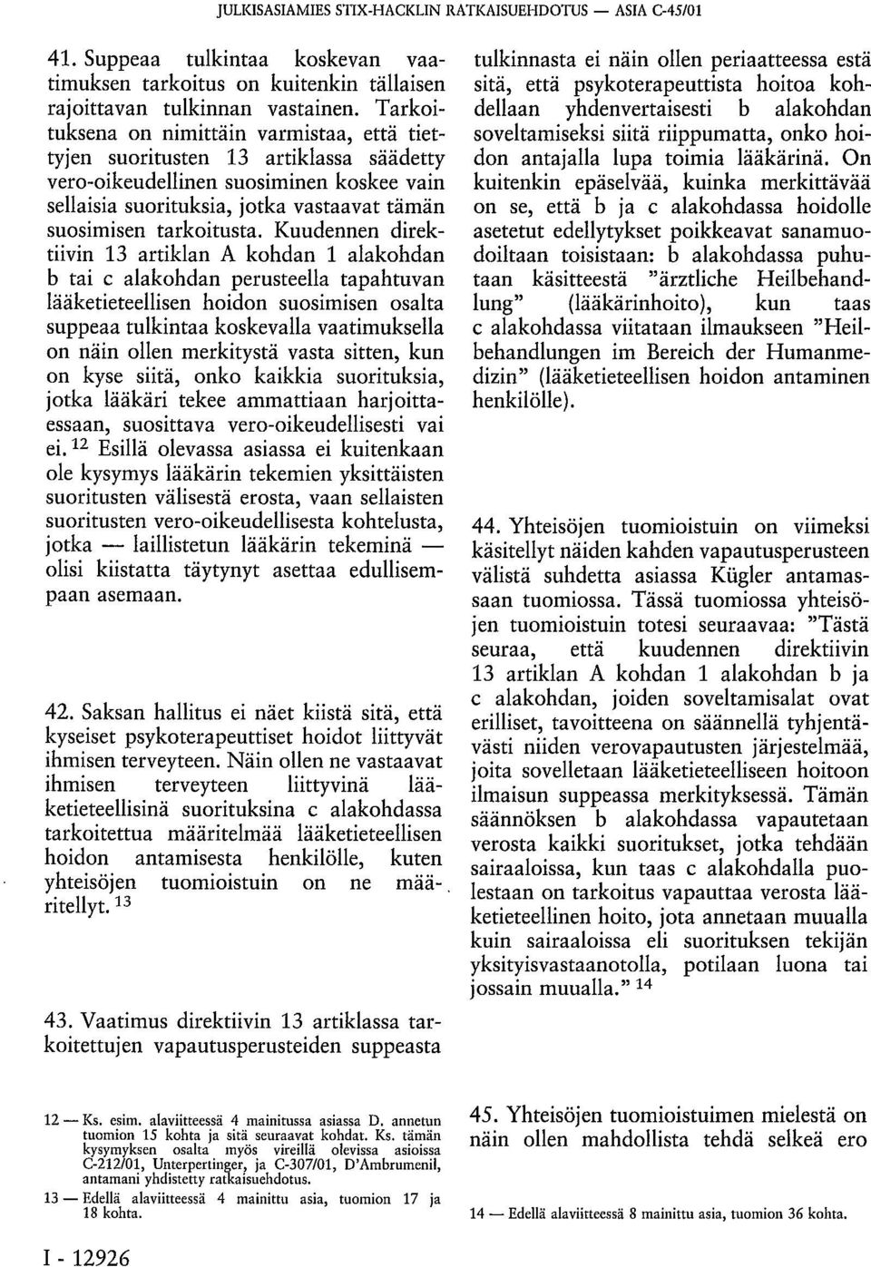 Kuudennen direktiivin b tai c alakohdan perusteella tapahtuvan lääketieteellisen hoidon suosimisen osalta suppeaa tulkintaa koskevalla vaatimuksella on näin ollen merkitystä vasta sitten, kun on kyse