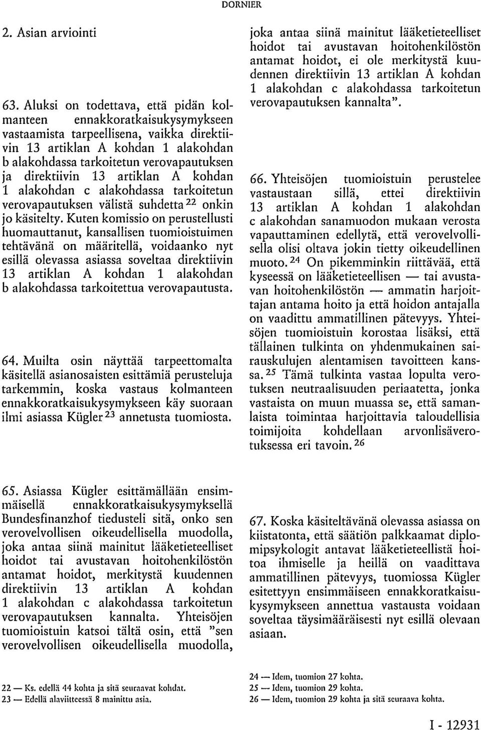 alakohdan c alakohdassa tarkoitetun verovapautuksen välistä suhdetta 22 onkin jo käsitelty.