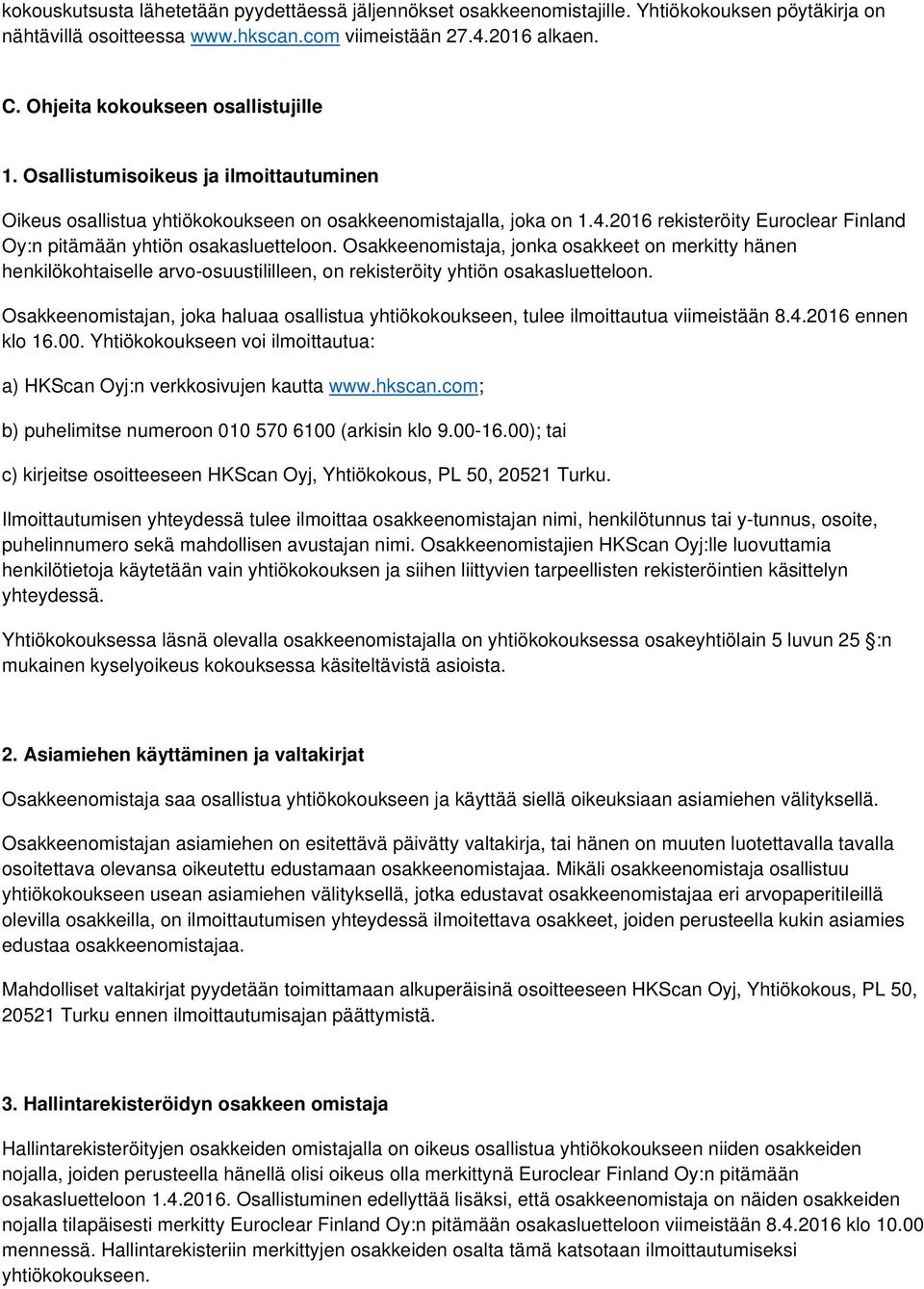 2016 rekisteröity Euroclear Finland Oy:n pitämään yhtiön osakasluetteloon.