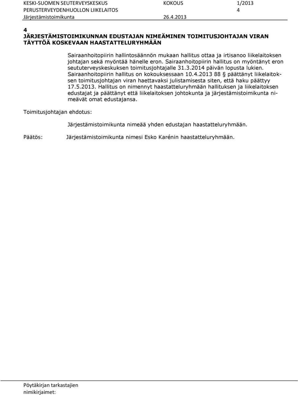 Sairaanhoitopiirin hallitus on myöntänyt eron seututerveyskeskuksen toimitusjohtajalle 31.3.2014 