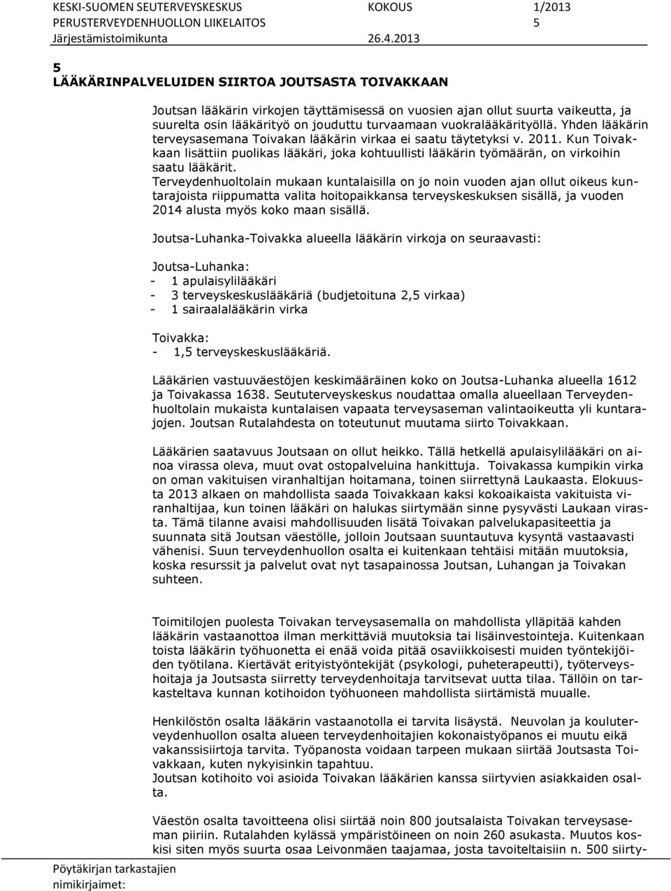 Kun Toivakkaan lisättiin puolikas lääkäri, joka kohtuullisti lääkärin työmäärän, on virkoihin saatu lääkärit.