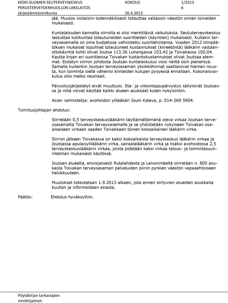 Kullakin terveysasemalla on oma budjetissa vahvistettu suoritehintansa.