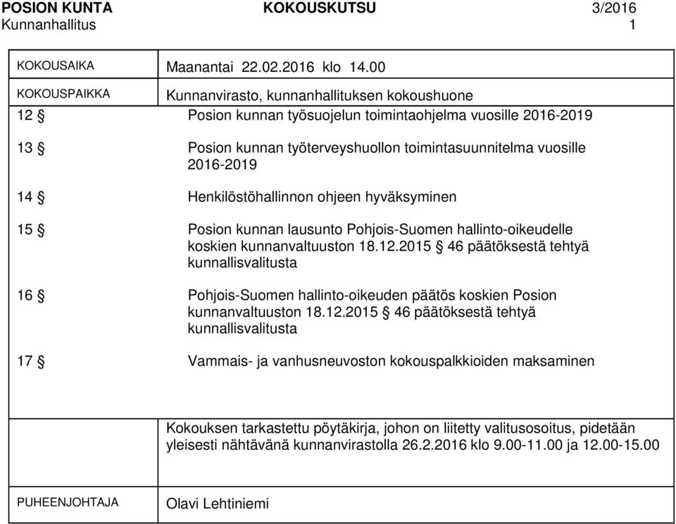 14 Henkilöstöhallinnon ohjeen hyväksyminen 15 Posion kunnan lausunto Pohjois-Suomen hallinto-oikeudelle koskien kunnanvaltuuston 18.12.