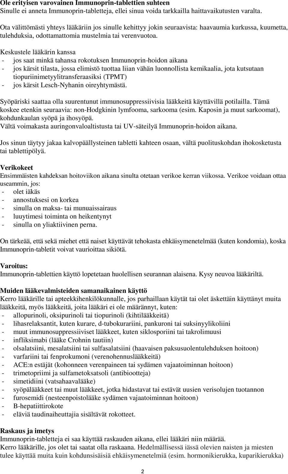 Keskustele lääkärin kanssa - jos saat minkä tahansa rokotuksen Immunoprin-hoidon aikana - jos kärsit tilasta, jossa elimistö tuottaa liian vähän luonnollista kemikaalia, jota kutsutaan