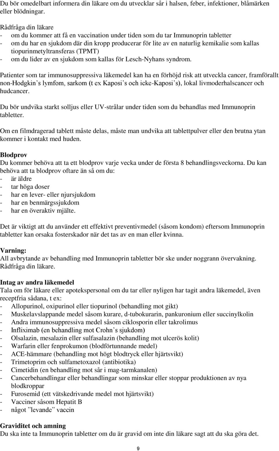 tiopurinmetyltransferas (TPMT) - om du lider av en sjukdom som kallas för Lesch-Nyhans syndrom.