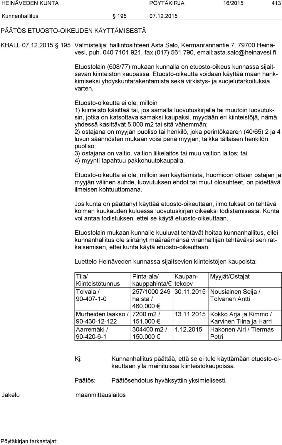 Etuosto-oikeutta voidaan käyttää maan hankkimiseksi yhdyskuntarakentamista sekä virkistys- ja suojelutarkoituksia varten.