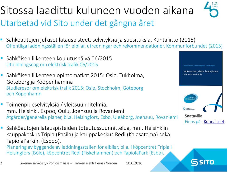 Tukholma, Göteborg ja Kööpenhamina Studieresor om elektrisk trafik 2015: Oslo, Stockholm, Göteborg och Köpenhamn Toimenpideselvityksiä / yleissuunnitelmia, mm.