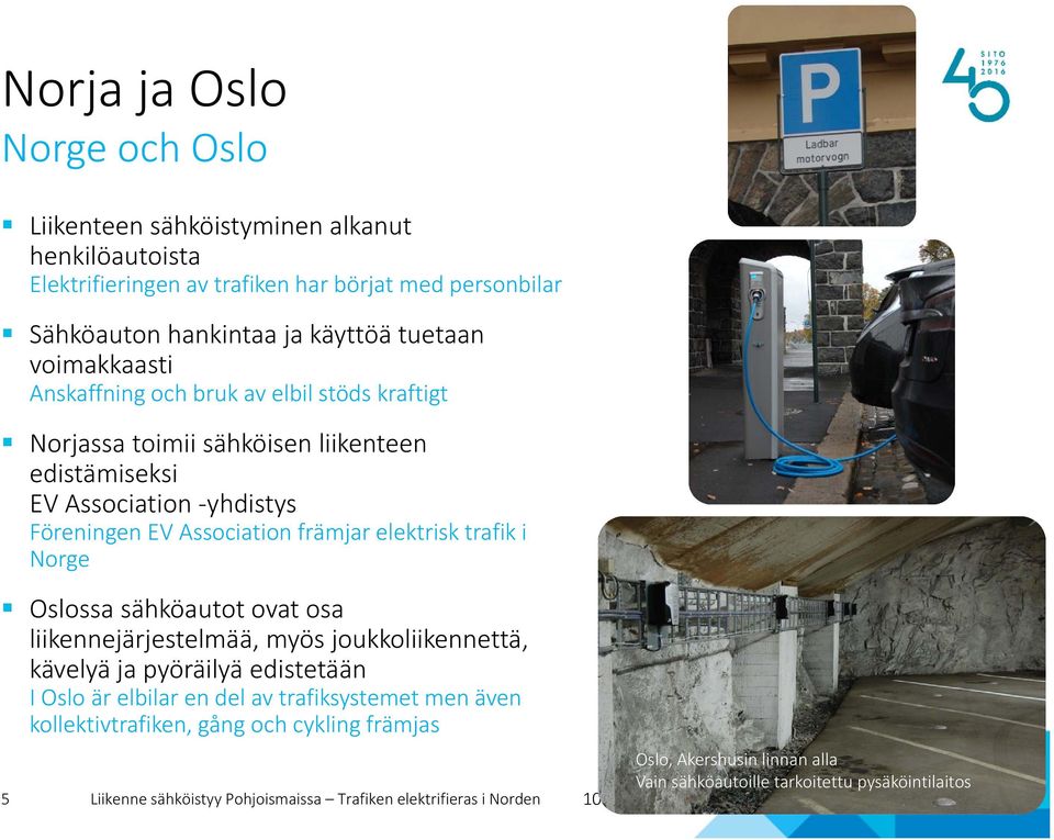 EV Association främjar elektrisk trafik i Norge Oslossa sähköautot ovat osa liikennejärjestelmää, myös joukkoliikennettä, kävelyä ja pyöräilyä edistetään I Oslo