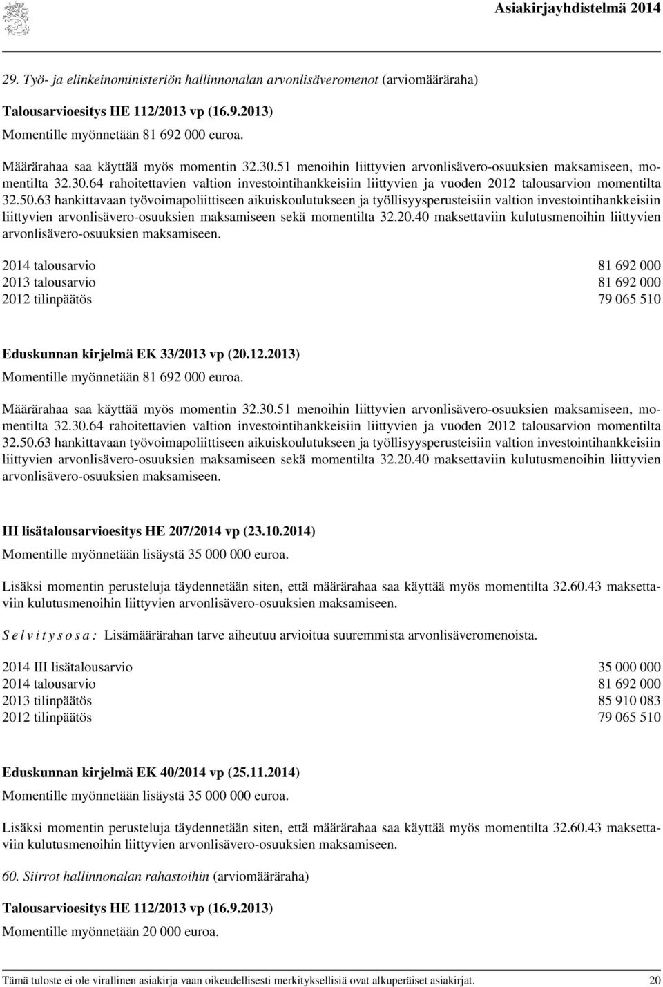 63 hankittavaan työvoimapoliittiseen aikuiskoulutukseen ja työllisyysperusteisiin valtion investointihankkeisiin liittyvien arvonlisävero-osuuksien maksamiseen sekä momentilta 32.20.