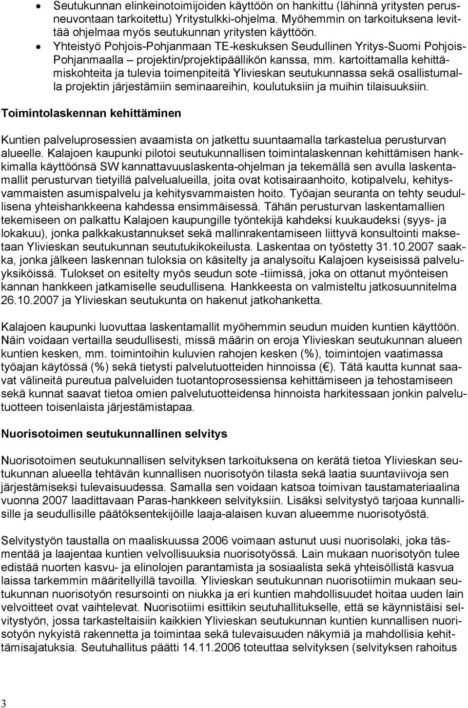 Yhteistyö Pohjois-Pohjanmaan TE-keskuksen Seudullinen Yritys-Suomi Pohjois- Pohjanmaalla projektin/projektipäällikön kanssa, mm.