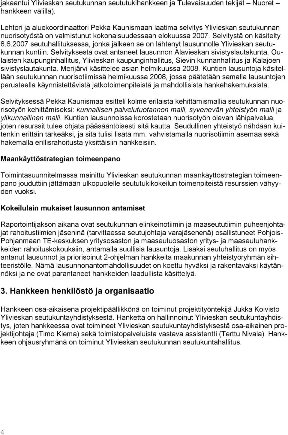 2007 seutuhallituksessa, jonka jälkeen se on lähtenyt lausunnolle Ylivieskan seutukunnan kuntiin.