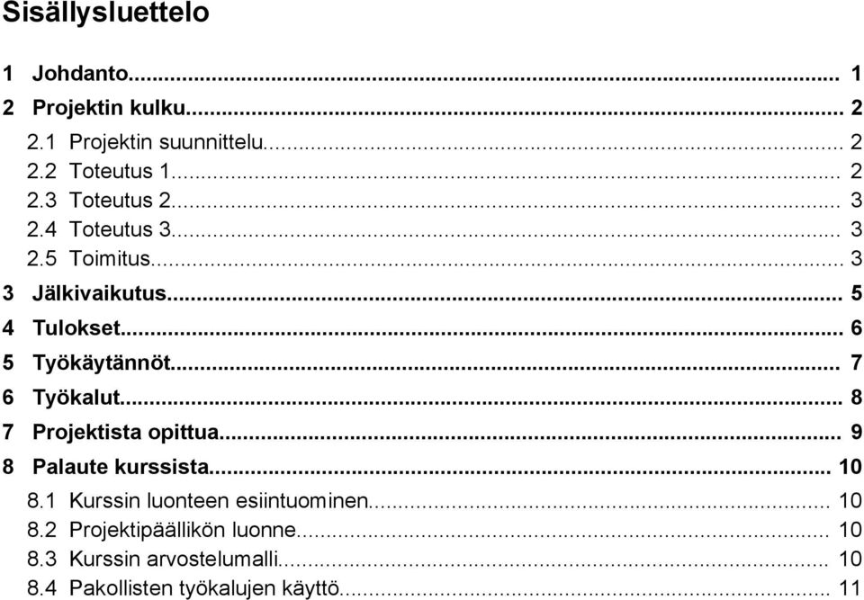 .. 8 7 Projektista opittua... 9 8 Palaute kurssista... 10 8.1 Kurssin luonteen esiintuominen... 10 8.2 Projektipäällikön luonne.