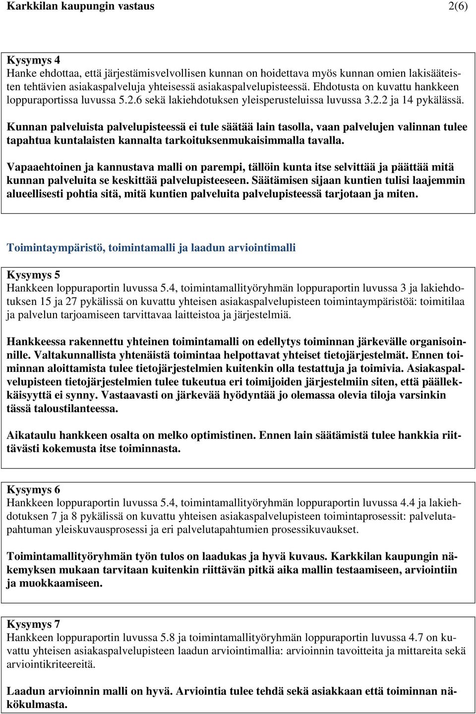 Kunnan palveluista palvelupisteessä ei tule säätää lain tasolla, vaan palvelujen valinnan tulee tapahtua kuntalaisten kannalta tarkoituksenmukaisimmalla tavalla.