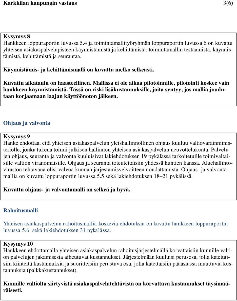 Käynnistämis- ja kehittämismalli on kuvattu melko selkeästi. Kuvattu aikataulu on haasteellinen. Mallissa ei ole aikaa pilotoinnille, pilotointi koskee vain hankkeen käynnistämistä.
