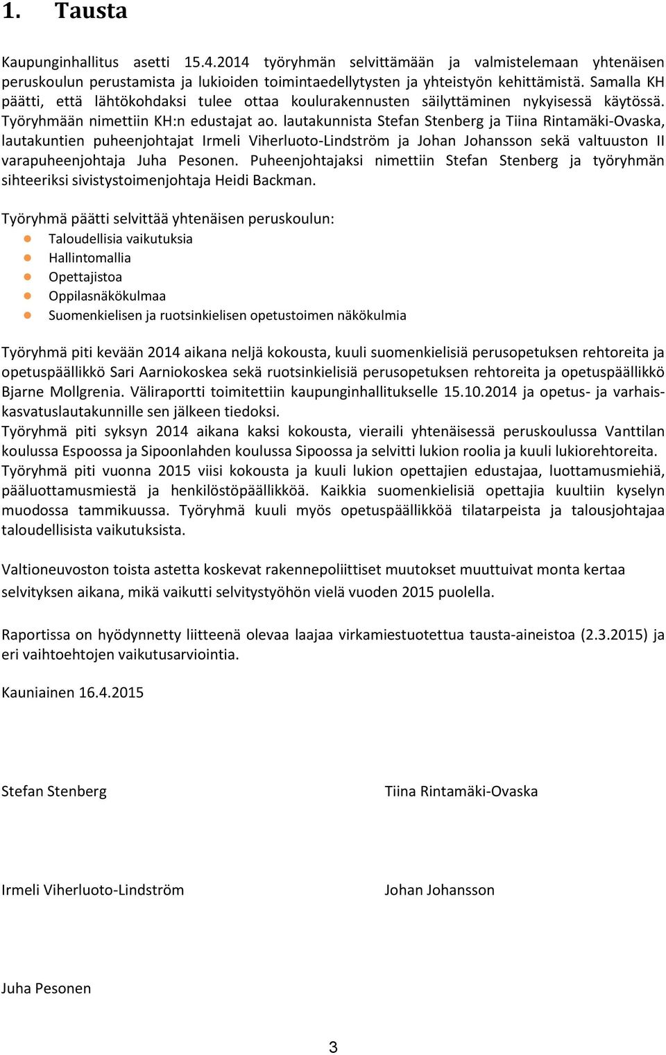 lautakunnista Stefan Stenberg ja Tiina Rintamäki-Ovaska, lautakuntien puheenjohtajat Irmeli Viherluoto-Lindström ja Johan Johansson sekä valtuuston II varapuheenjohtaja Juha Pesonen.