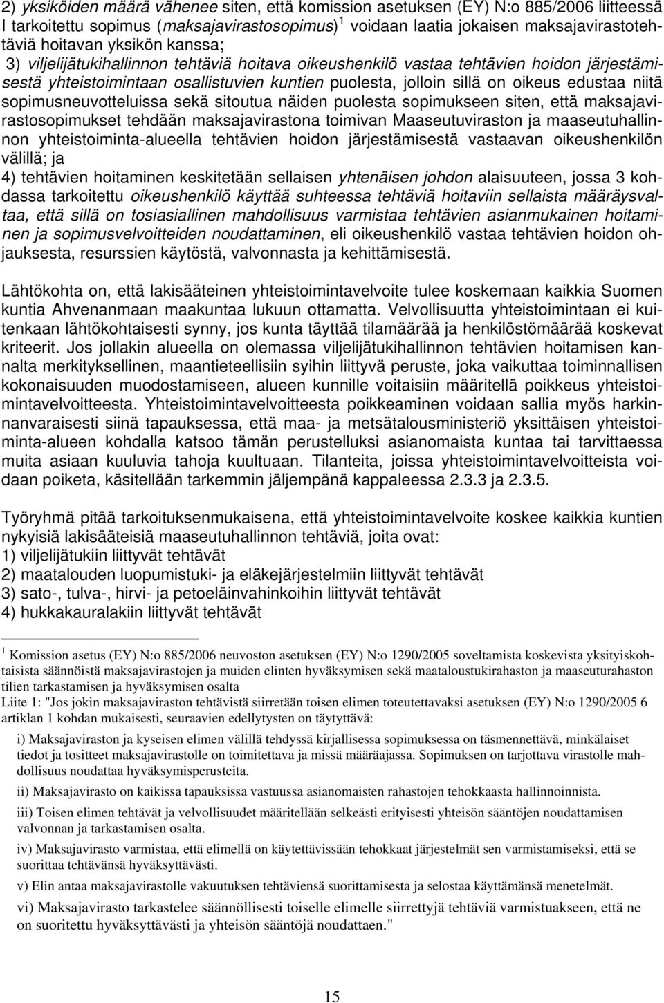 sopimusneuvotteluissa sekä sitoutua näiden puolesta sopimukseen siten, että maksajavirastosopimukset tehdään maksajavirastona toimivan Maaseutuviraston ja maaseutuhallinnon yhteistoiminta-alueella