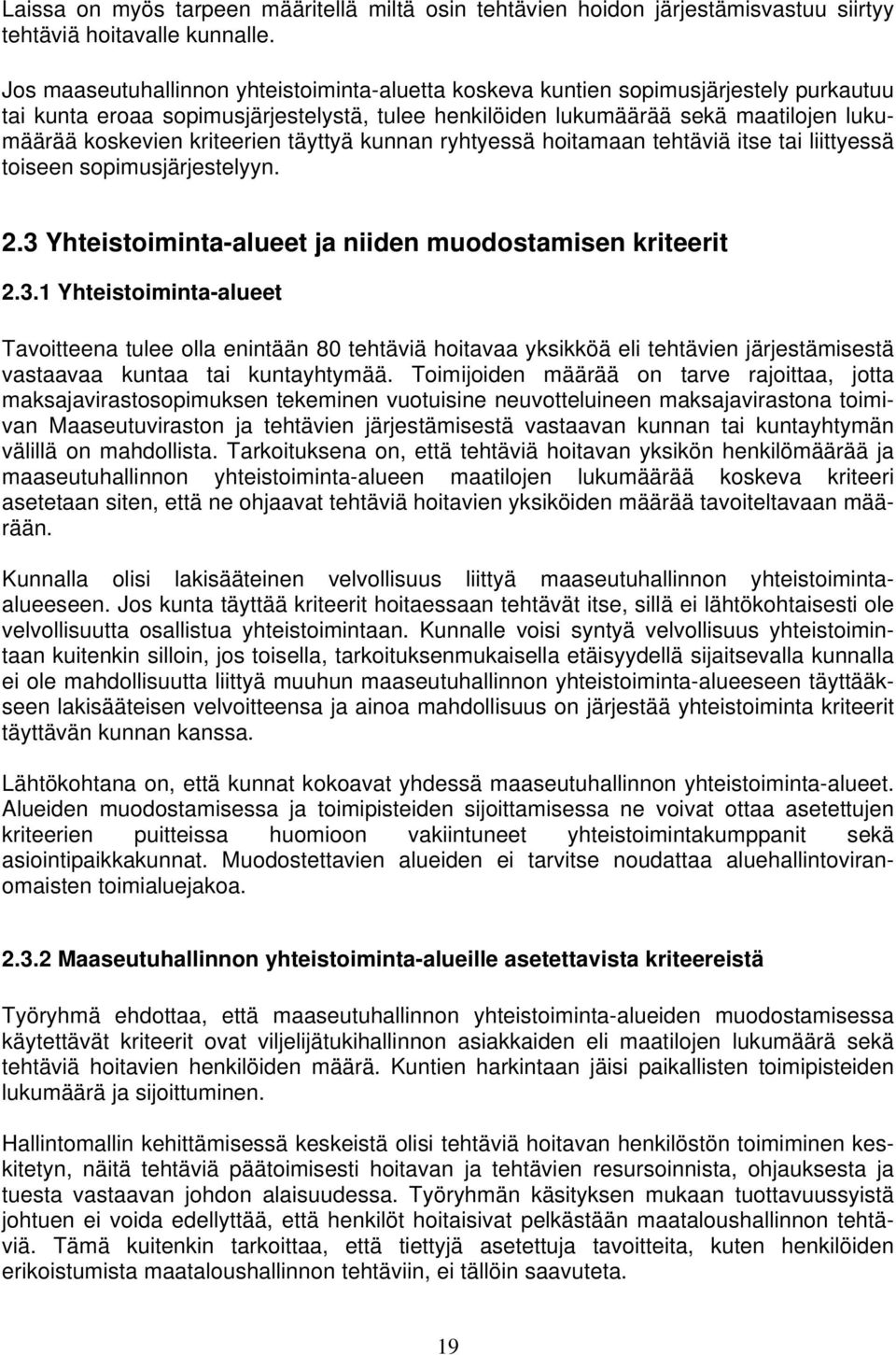 kriteerien täyttyä kunnan ryhtyessä hoitamaan tehtäviä itse tai liittyessä toiseen sopimusjärjestelyyn. 2.3 