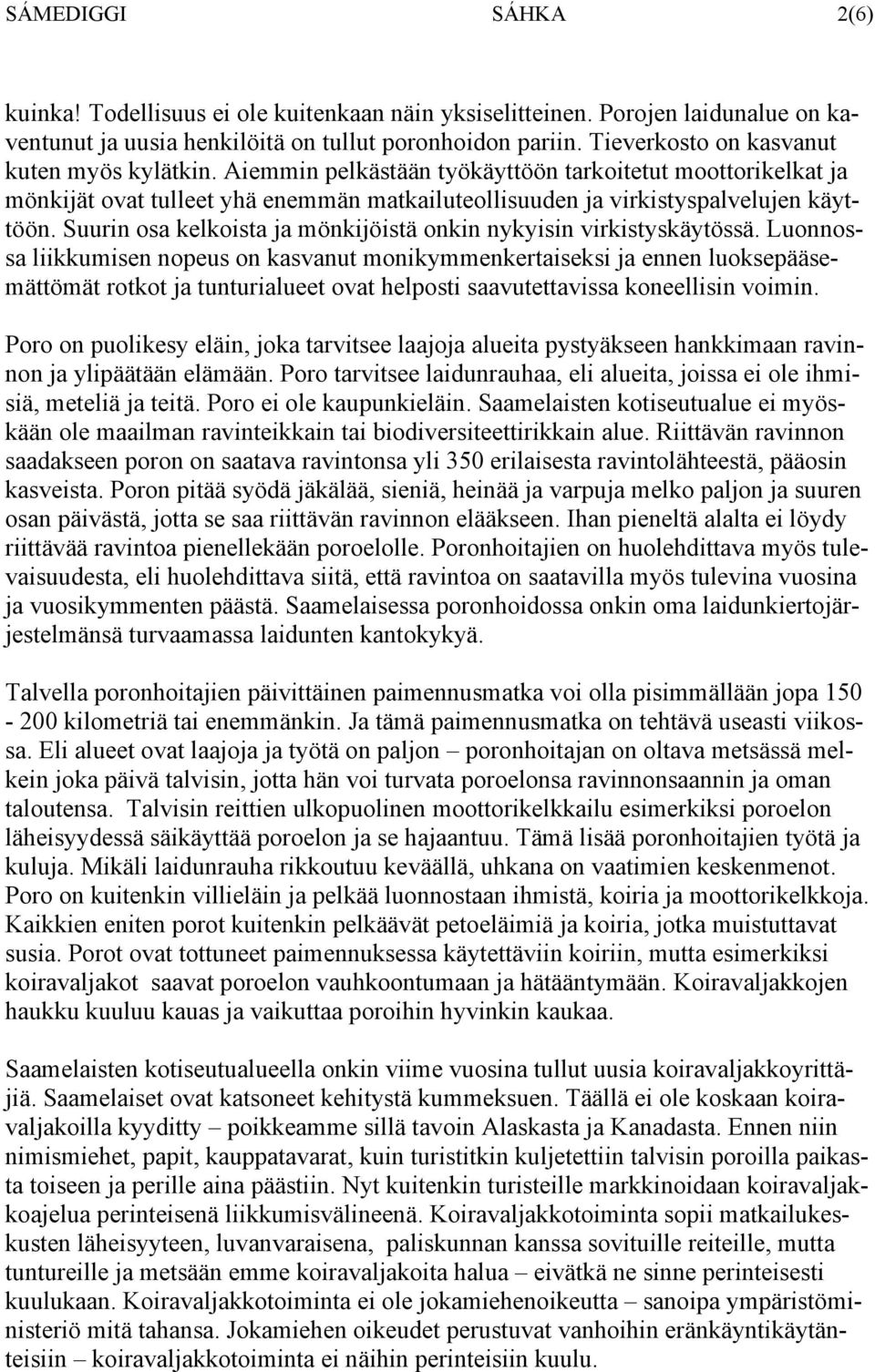 Suurin osa kelkoista ja mönkijöistä onkin nykyisin virkistyskäytössä.