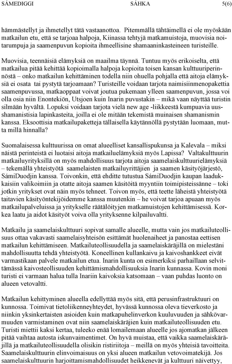 turisteille. Muovisia, teennäisiä elämyksiä on maailma täynnä.