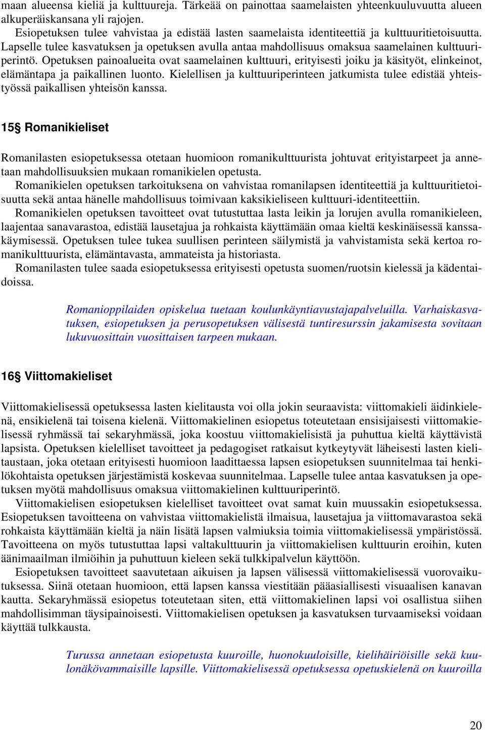 Lapselle tulee kasvatuksen ja opetuksen avulla antaa mahdollisuus omaksua saamelainen kulttuuriperintö.