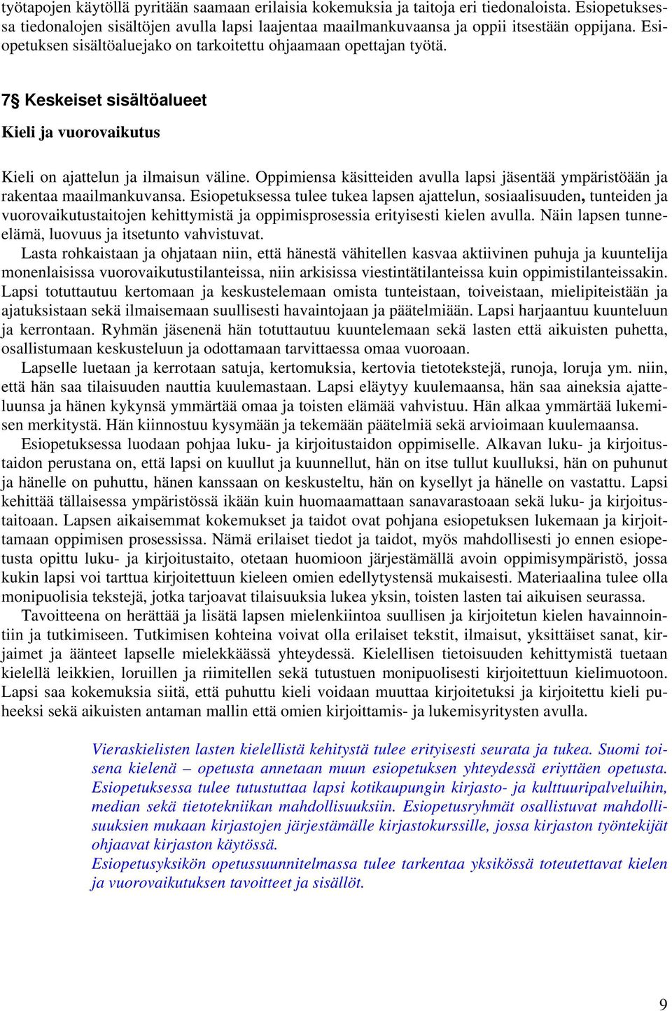 Oppimiensa käsitteiden avulla lapsi jäsentää ympäristöään ja rakentaa maailmankuvansa.