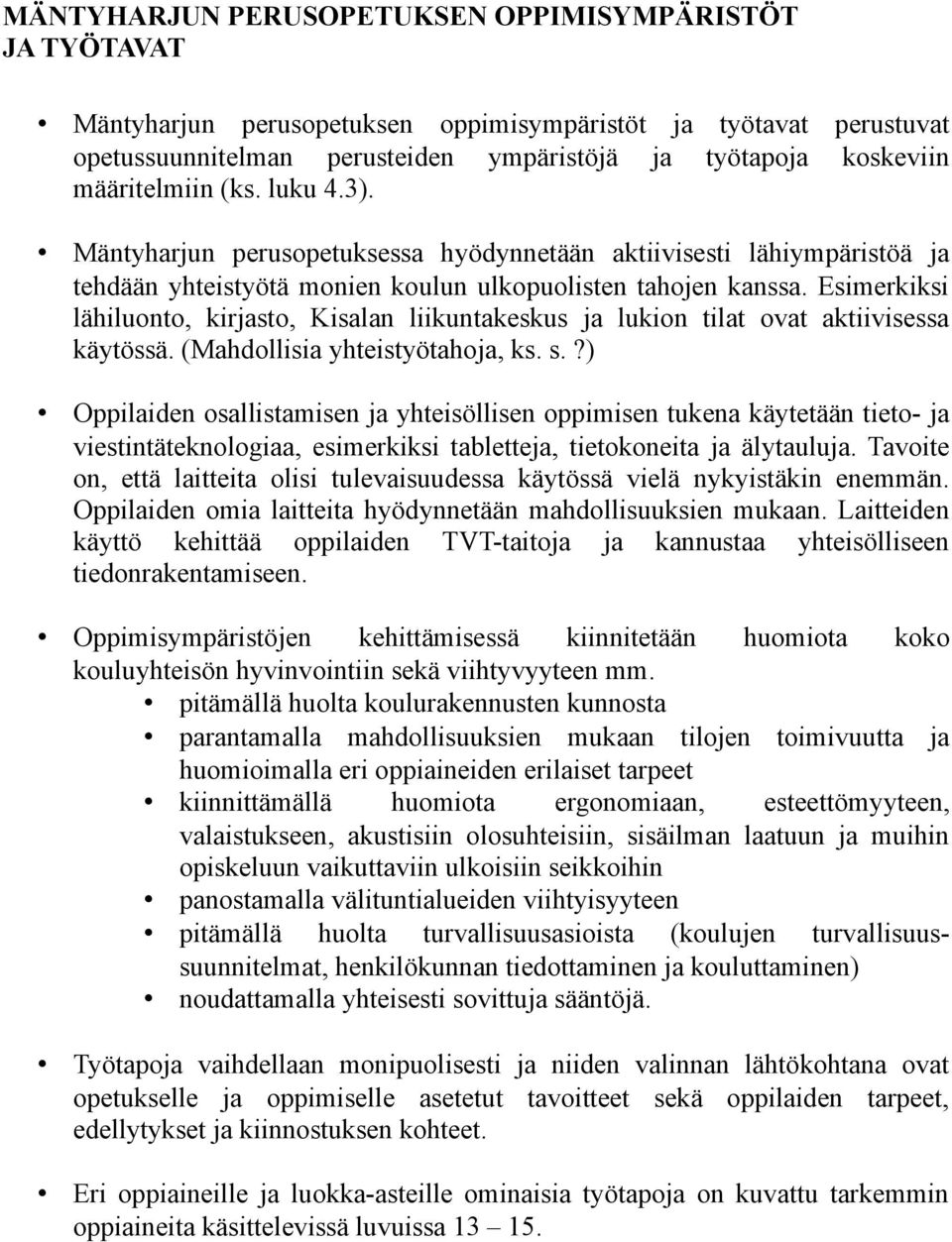 Esimerkiksi lähiluonto, kirjasto, Kisalan liikuntakeskus ja lukion tilat ovat aktiivisessa käytössä. (Mahdollisia yhteistyötahoja, ks. s.