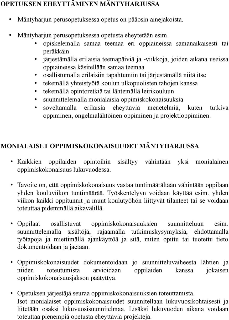 erilaisiin tapahtumiin tai järjestämällä niitä itse tekemällä yhteistyötä koulun ulkopuolisten tahojen kanssa tekemällä opintoretkiä tai lähtemällä leirikouluun suunnittelemalla monialaisia