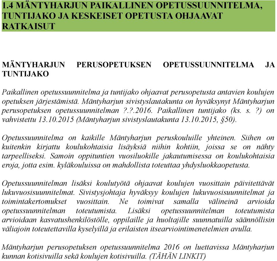 10.2015 (Mäntyharjun sivistyslautakunta 13.10.2015, 50). Opetussuunnitelma on kaikille Mäntyharjun peruskouluille yhteinen.