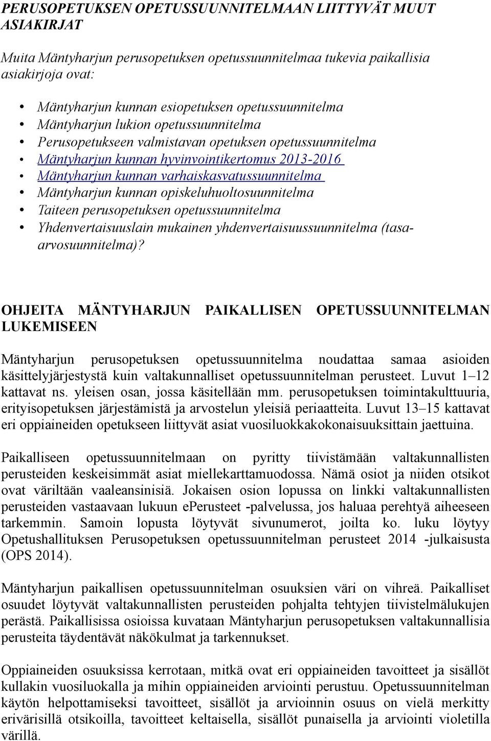 varhaiskasvatussuunnitelma Mäntyharjun kunnan opiskeluhuoltosuunnitelma Taiteen perusopetuksen opetussuunnitelma Yhdenvertaisuuslain mukainen yhdenvertaisuussuunnitelma (tasaarvosuunnitelma)?