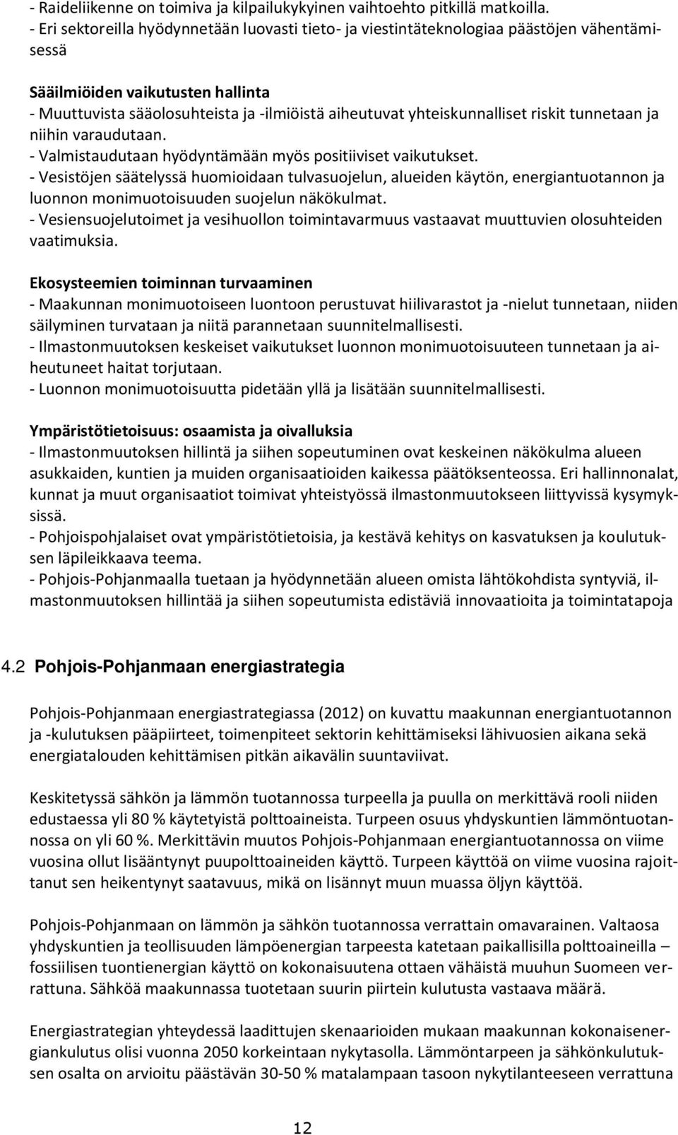 yhteiskunnalliset riskit tunnetaan ja niihin varaudutaan. - Valmistaudutaan hyödyntämään myös positiiviset vaikutukset.