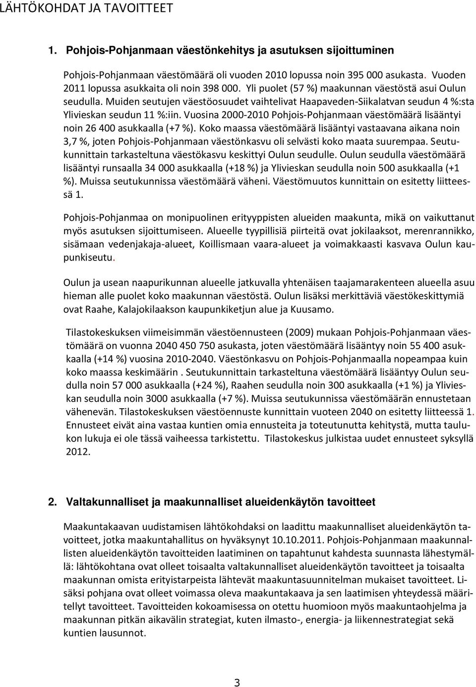 Muiden seutujen väestöosuudet vaihtelivat Haapaveden-Siikalatvan seudun 4 %:sta Ylivieskan seudun 11 %:iin. Vuosina 2000-2010 Pohjois-Pohjanmaan väestömäärä lisääntyi noin 26 400 asukkaalla (+7 %).