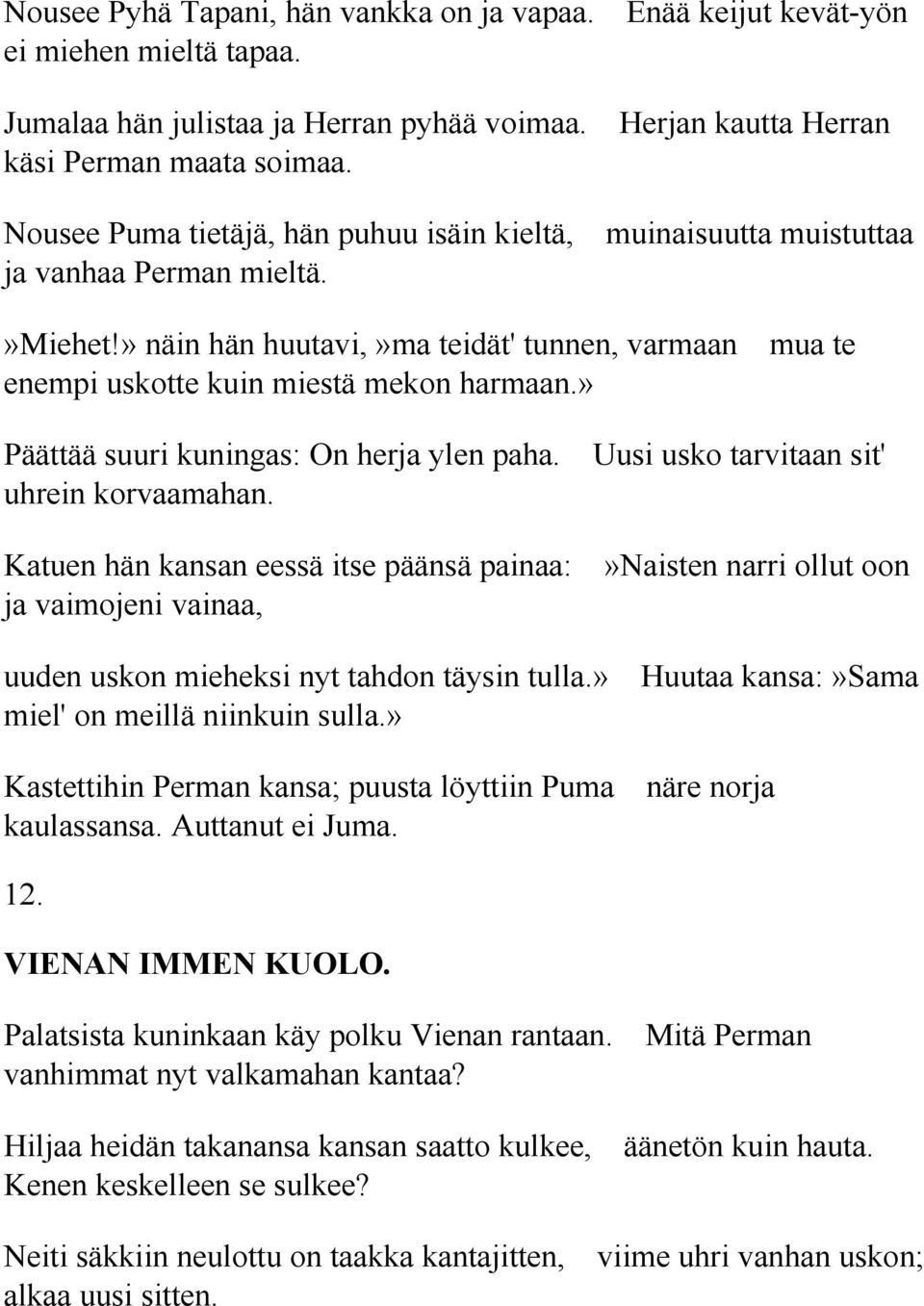 » Päättää suuri kuningas: On herja ylen paha. Uusi usko tarvitaan sit' uhrein korvaamahan.