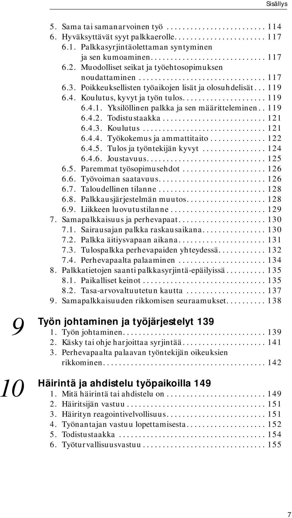 . 119 6.4.2. Todistustaakka.......................... 121 6.4.3. Koulutus............................... 121 6.4.4. Työkokemus ja ammattitaito.............. 122 6.4.5. Tulos ja työntekijän kyvyt.