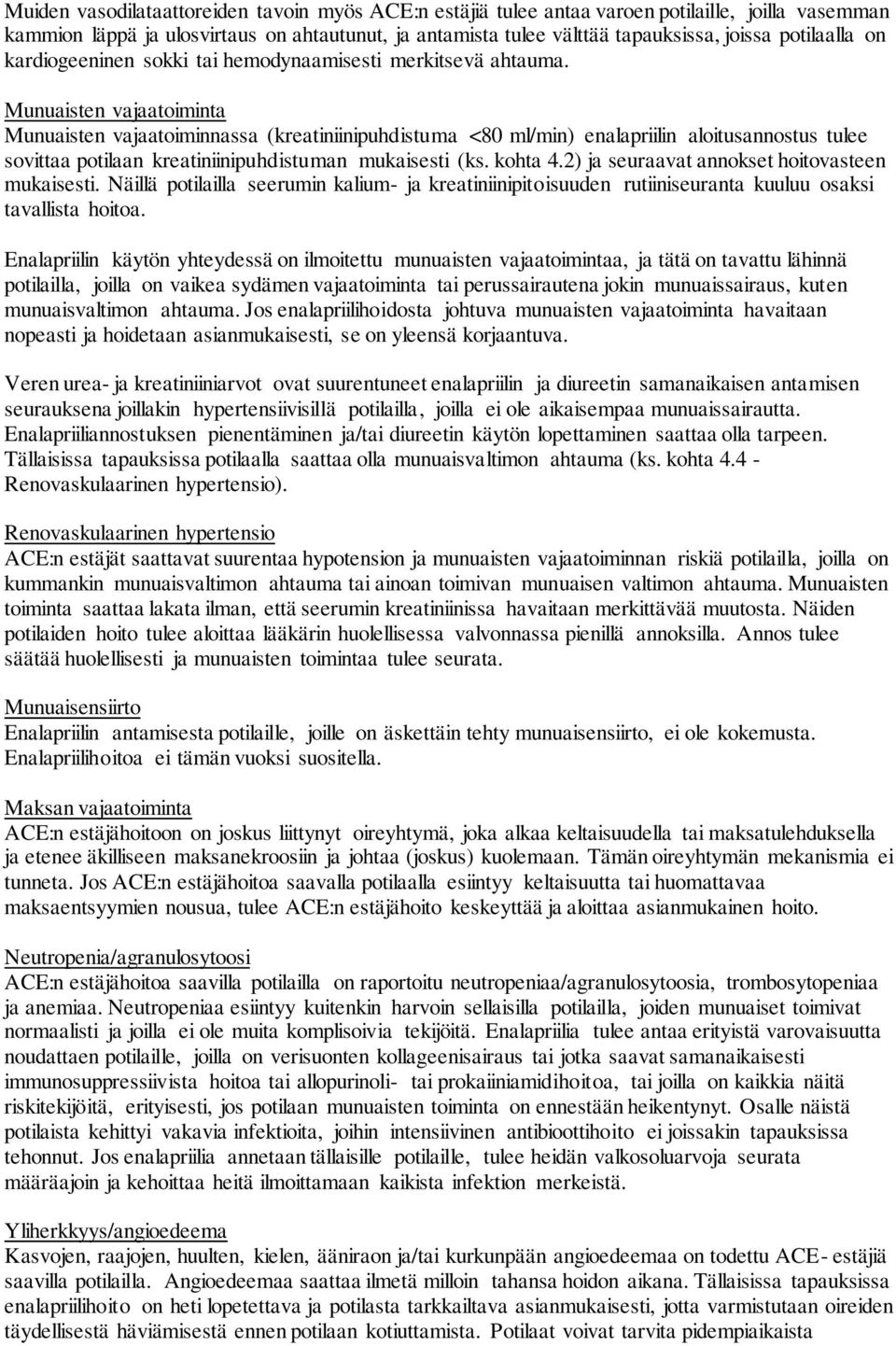 Munuaisten vajaatoiminta Munuaisten vajaatoiminnassa (kreatiniinipuhdistuma <80 ml/min) enalapriilin aloitusannostus tulee sovittaa potilaan kreatiniinipuhdistuman mukaisesti (ks. kohta 4.