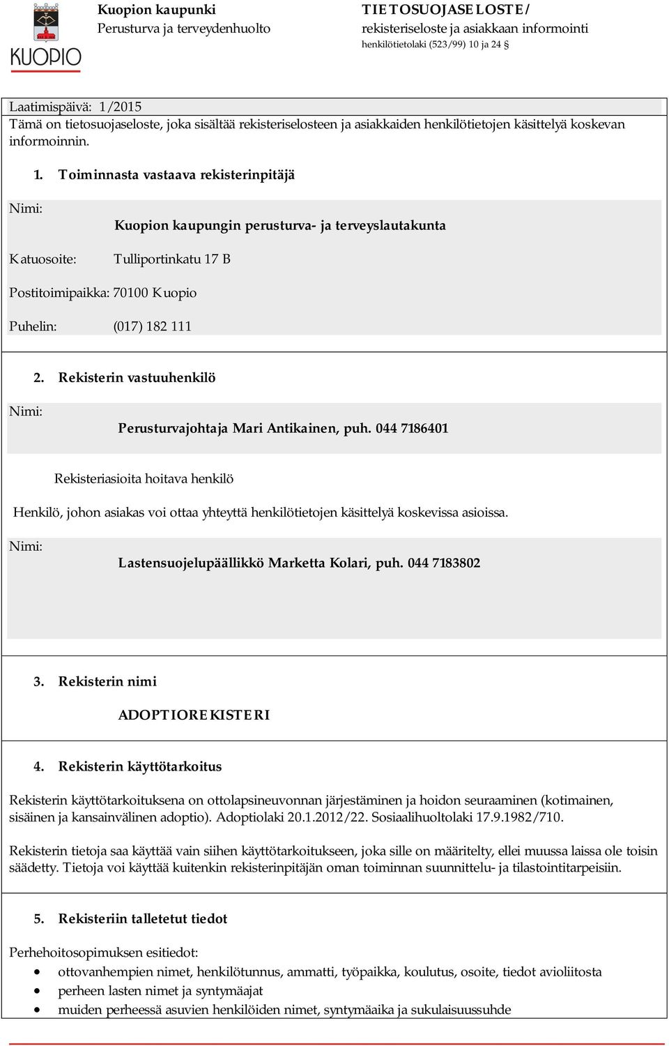 Lastensuojelupäällikkö Marketta Kolari, puh. 044 7183802 3. Rekisterin nimi ADOPTIOREKISTERI 4.