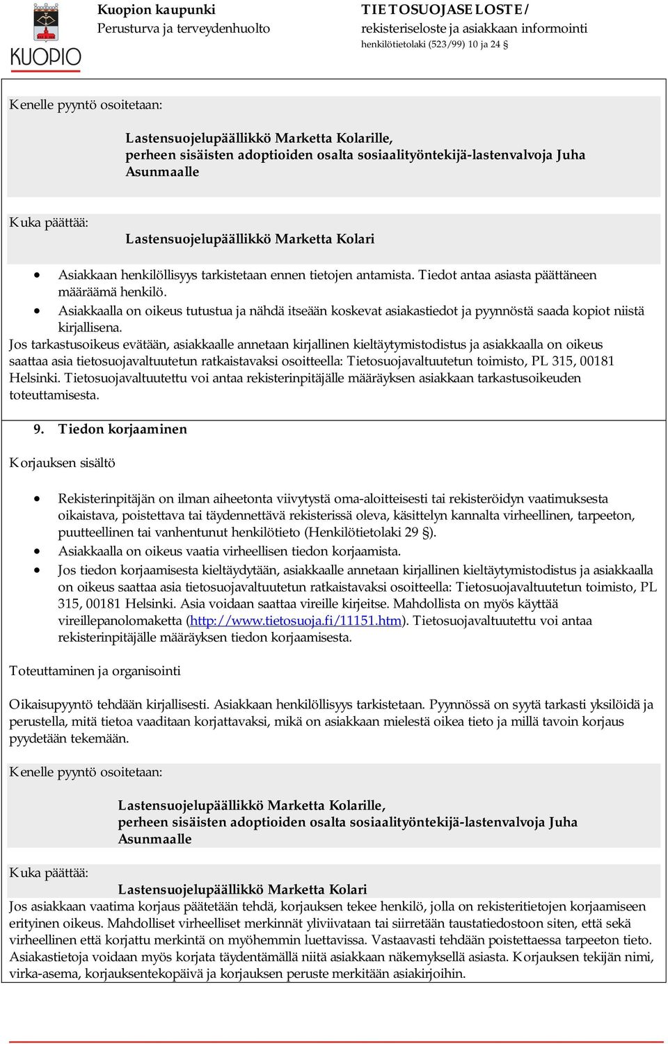 Asiakkaalla on oikeus tutustua ja nähdä itseään koskevat asiakastiedot ja pyynnöstä saada kopiot niistä kirjallisena.