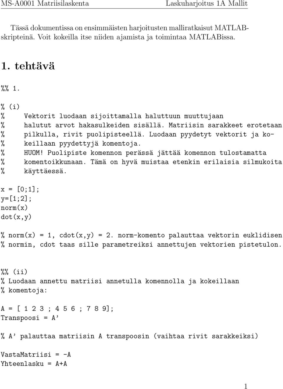 Luodaan pyydetyt vektorit ja ko- % keillaan pyydettyjä komentoja. % HUOM! Puolipiste komennon perässä jättää komennon tulostamatta % komentoikkunaan.