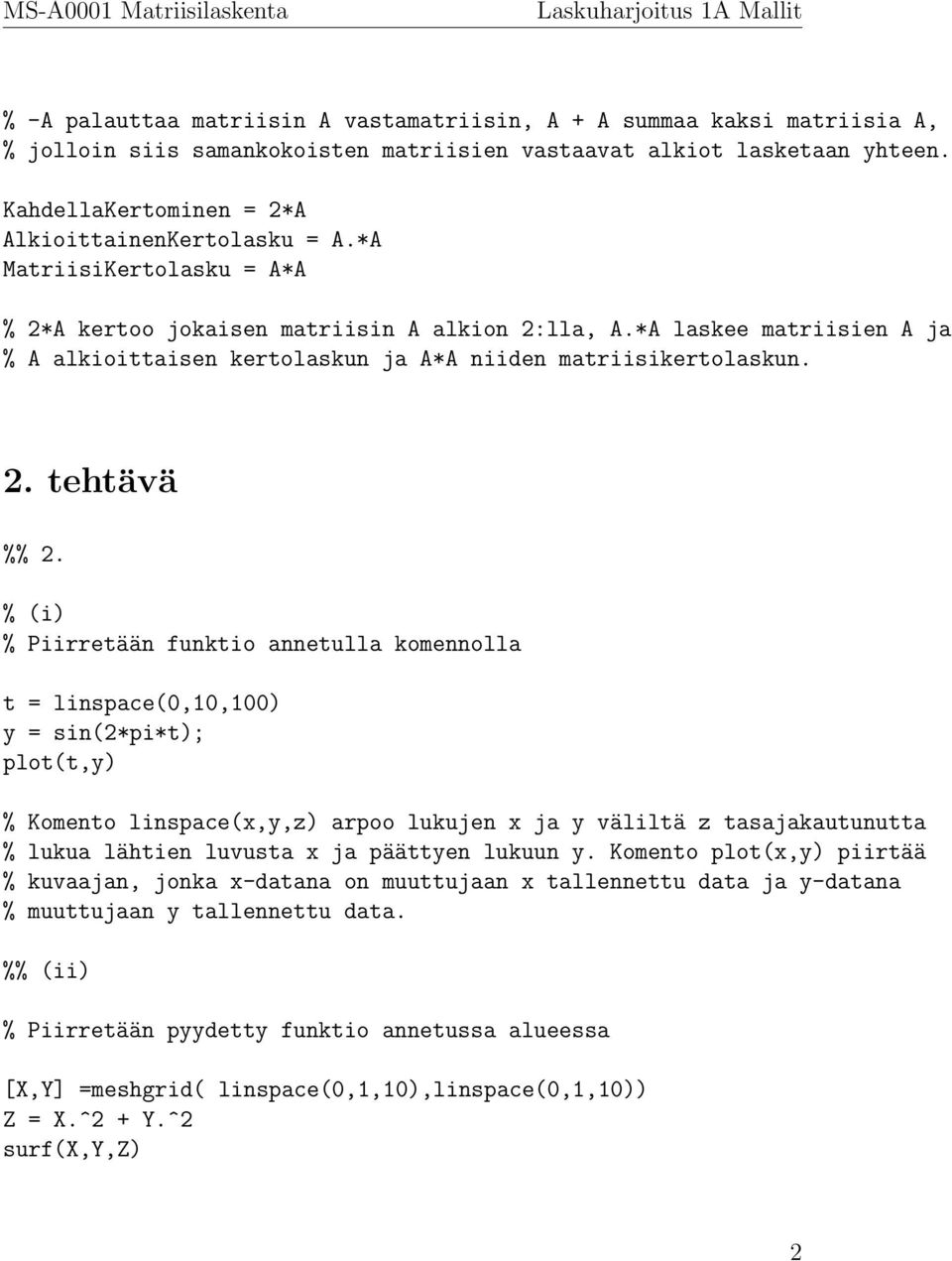 *A laskee matriisien A ja % A alkioittaisen kertolaskun ja A*A niiden matriisikertolaskun. 2. tehtävä %% 2.