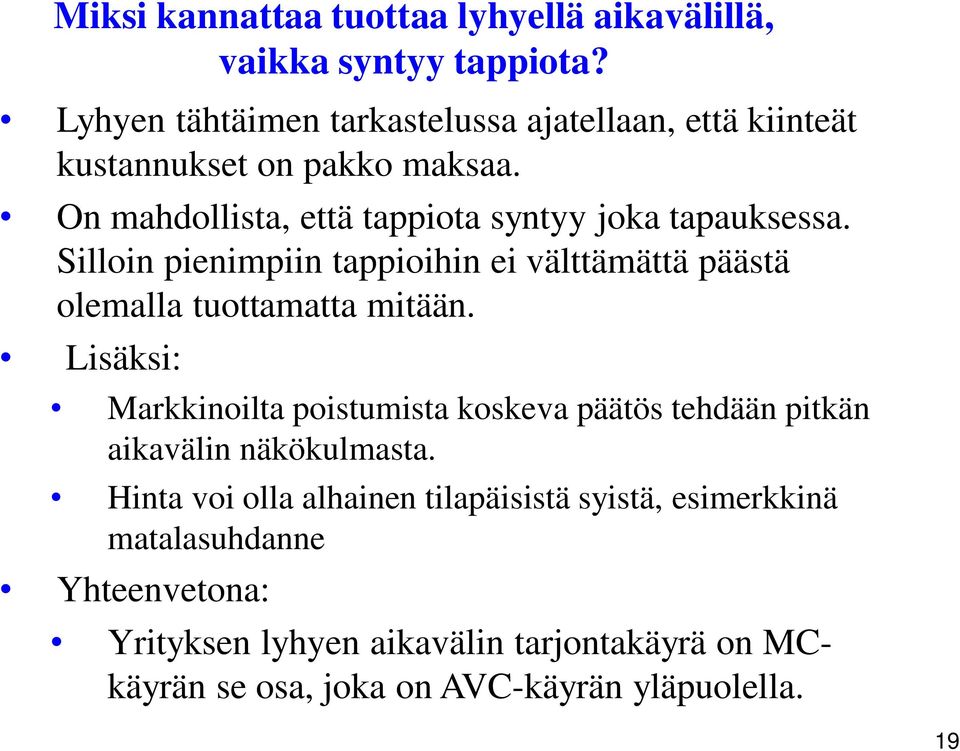 Silloin pienimpiin tappioihin ei välttämättä päästä olemalla tuottamatta mitään.
