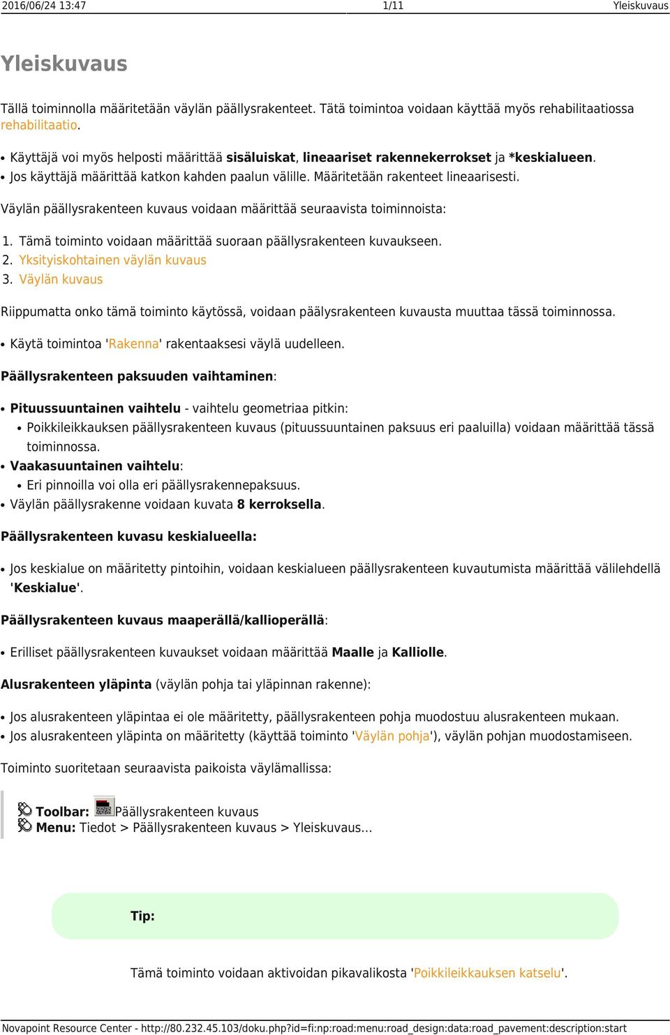 Väylän päällysrakenteen kuvaus voidaan määrittää seuraavista toiminnoista: 1. 2. 3. Tämä toiminto voidaan määrittää suoraan päällysrakenteen kuvaukseen.