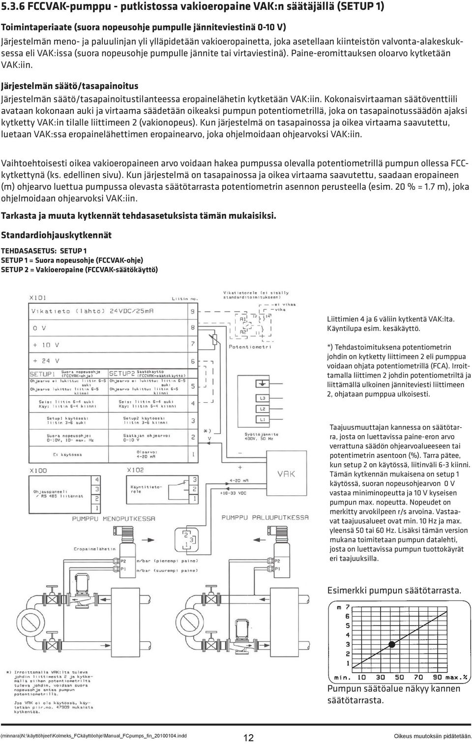 Järjestelmän säätö/tasapainoitus Järjestelmän säätö/tasapainoitustilanteessa eropainelähetin kytketään VAK:iin.