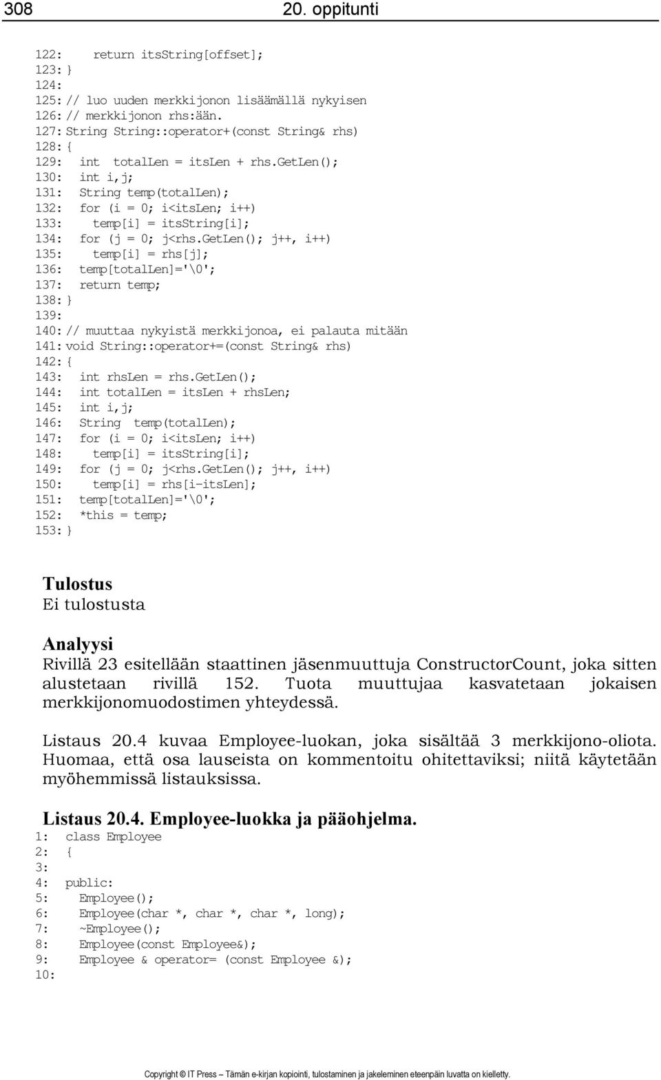 getlen(); 130: int i,j; 131: String temp(totallen); 132: for (i = 0; i<itslen; i++) 133: temp[i] = itsstring[i]; 134: for (j = 0; j<rhs.