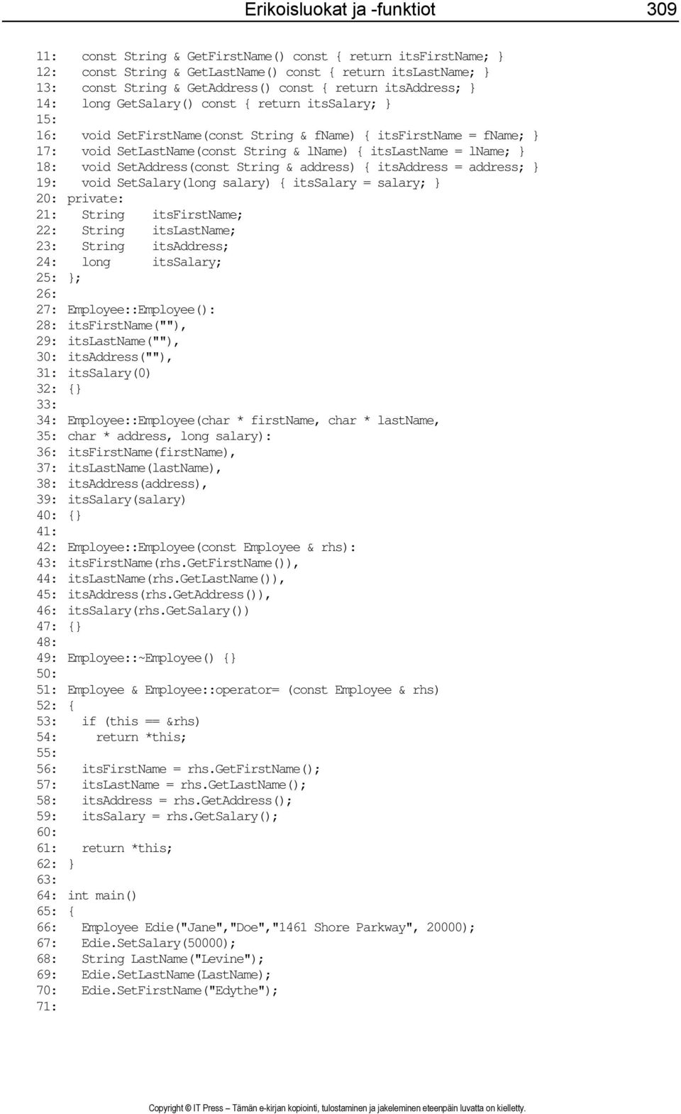 itslastname = lname; } 18: void SetAddress(const String & address) { itsaddress = address; } 19: void SetSalary(long salary) { itssalary = salary; } 20: private: 21: String itsfirstname; 22: String