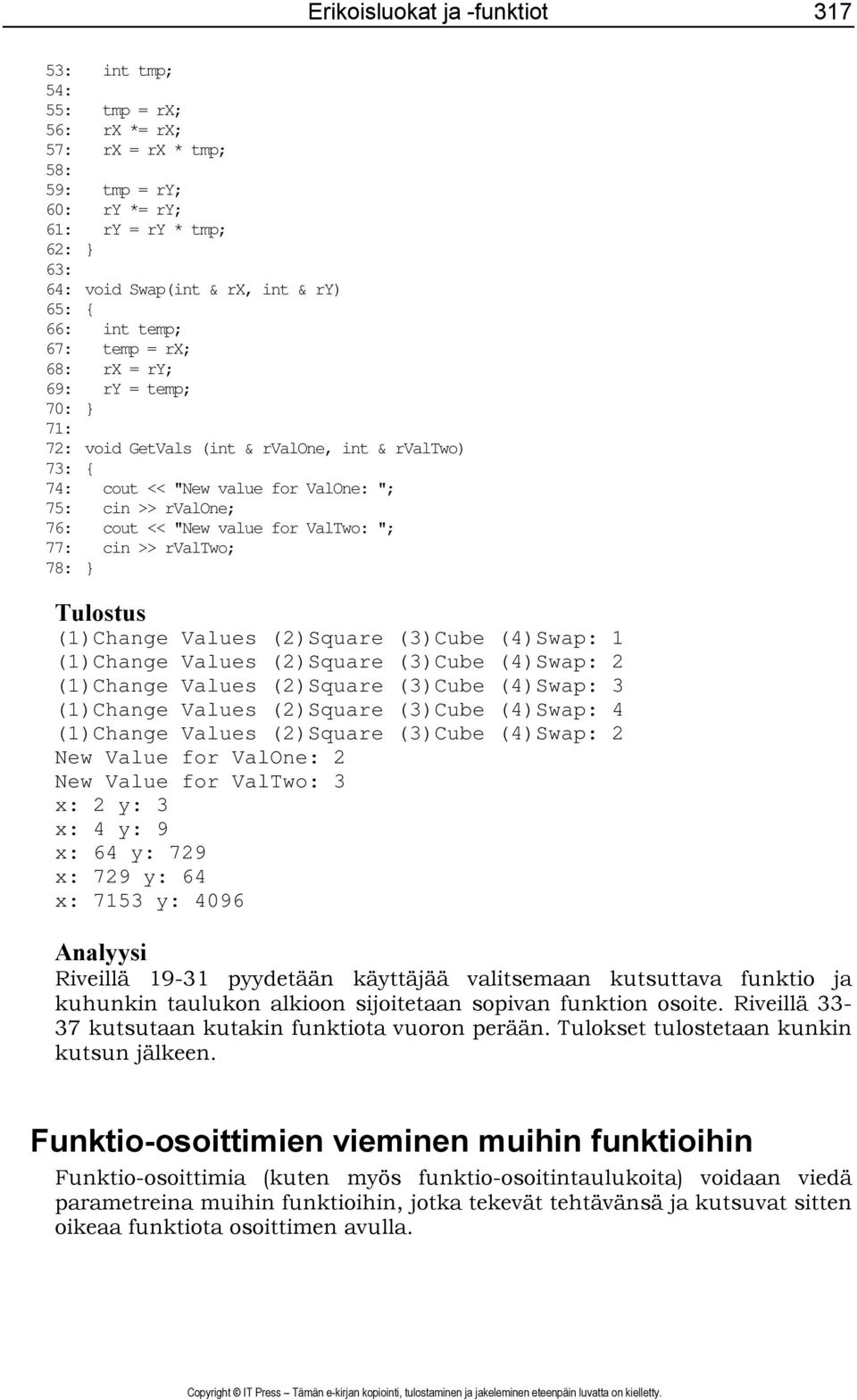 for ValTwo: "; 77: cin >> rvaltwo; 78: } Tulostus (1)Change Values (2)Square (3)Cube (4)Swap: 1 (1)Change Values (2)Square (3)Cube (4)Swap: 2 (1)Change Values (2)Square (3)Cube (4)Swap: 3 (1)Change