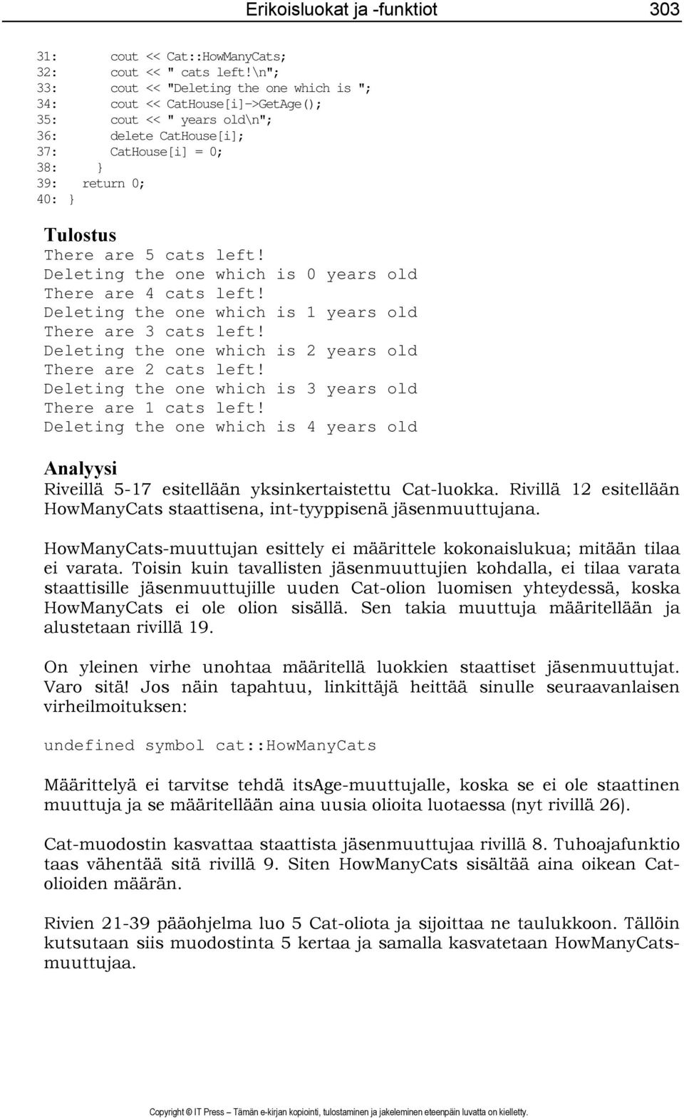 5 cats left! Deleting the one which is 0 years old There are 4 cats left! Deleting the one which is 1 years old There are 3 cats left! Deleting the one which is 2 years old There are 2 cats left!