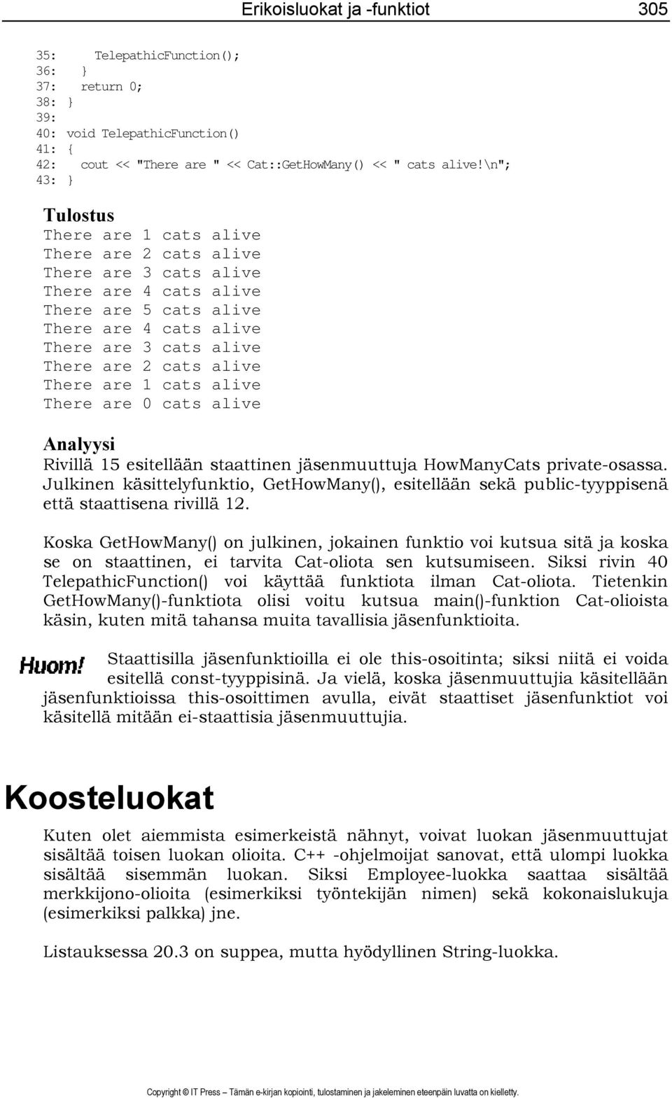 alive There are 1 cats alive There are 0 cats alive Analyysi Rivillä 15 esitellään staattinen jäsenmuuttuja HowManyCats private-osassa.