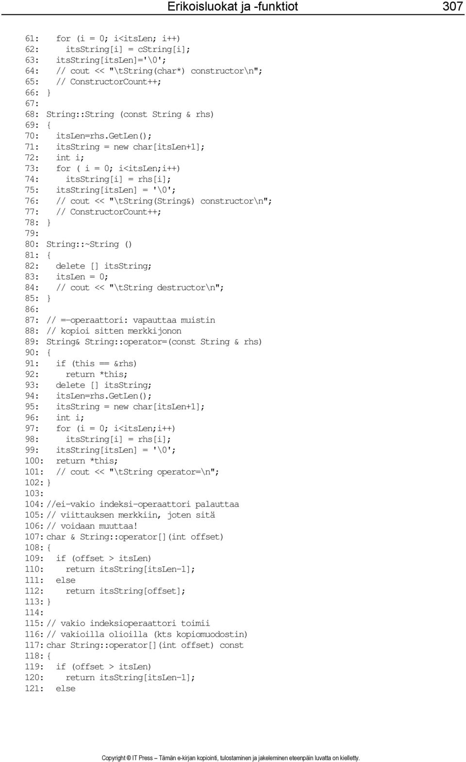 getlen(); 71: itsstring = new char[itslen+1]; 72: int i; 73: for ( i = 0; i<itslen;i++) 74: itsstring[i] = rhs[i]; 75: itsstring[itslen] = '\0'; 76: // cout << "\tstring(string&) constructor\n"; 77: