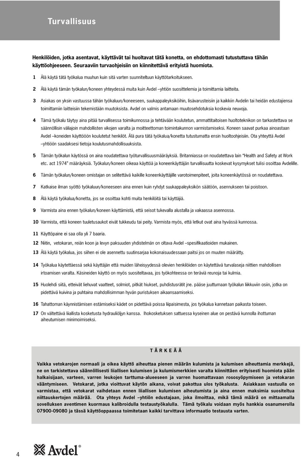 3 Asiakas on yksin vastuussa tähän työkaluun/koneeseen, suukappaleyksiköihin, lisävarusteisiin ja kaikkiin Avdelin tai heidän edustajiensa toimittamiin laitteisiin tekemistään muutoksista.