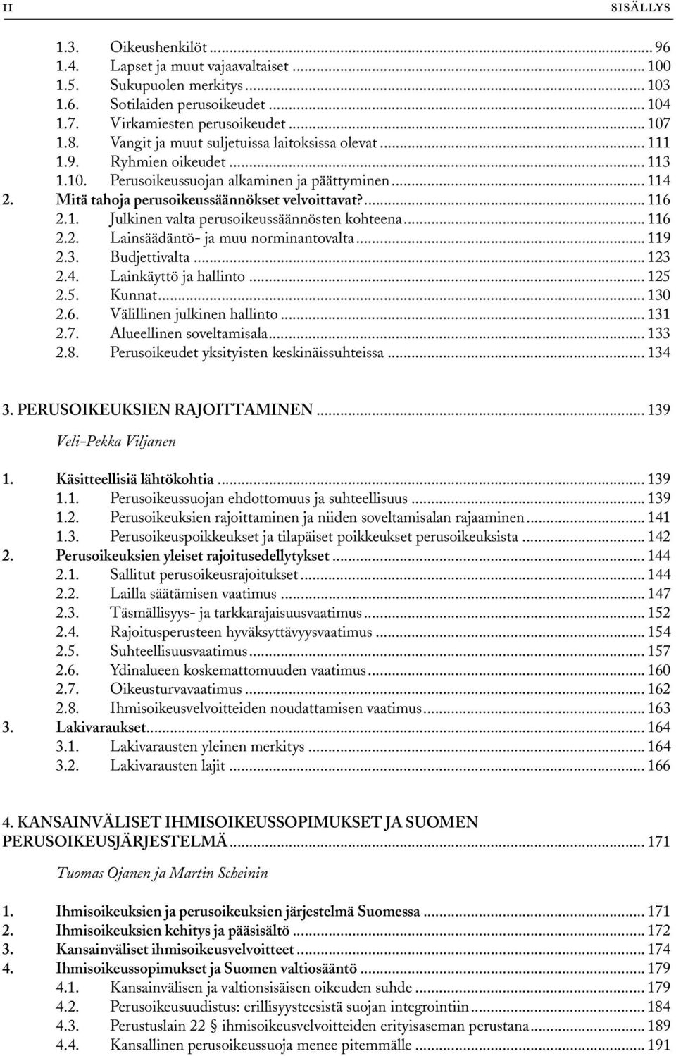 .. 116 2.2. Lainsäädäntö- ja muu norminantovalta... 119 2.3. Budjettivalta... 123 2.4. Lainkäyttö ja hallinto... 125 2.5. Kunnat... 130 2.6. Välillinen julkinen hallinto... 131 2.7.