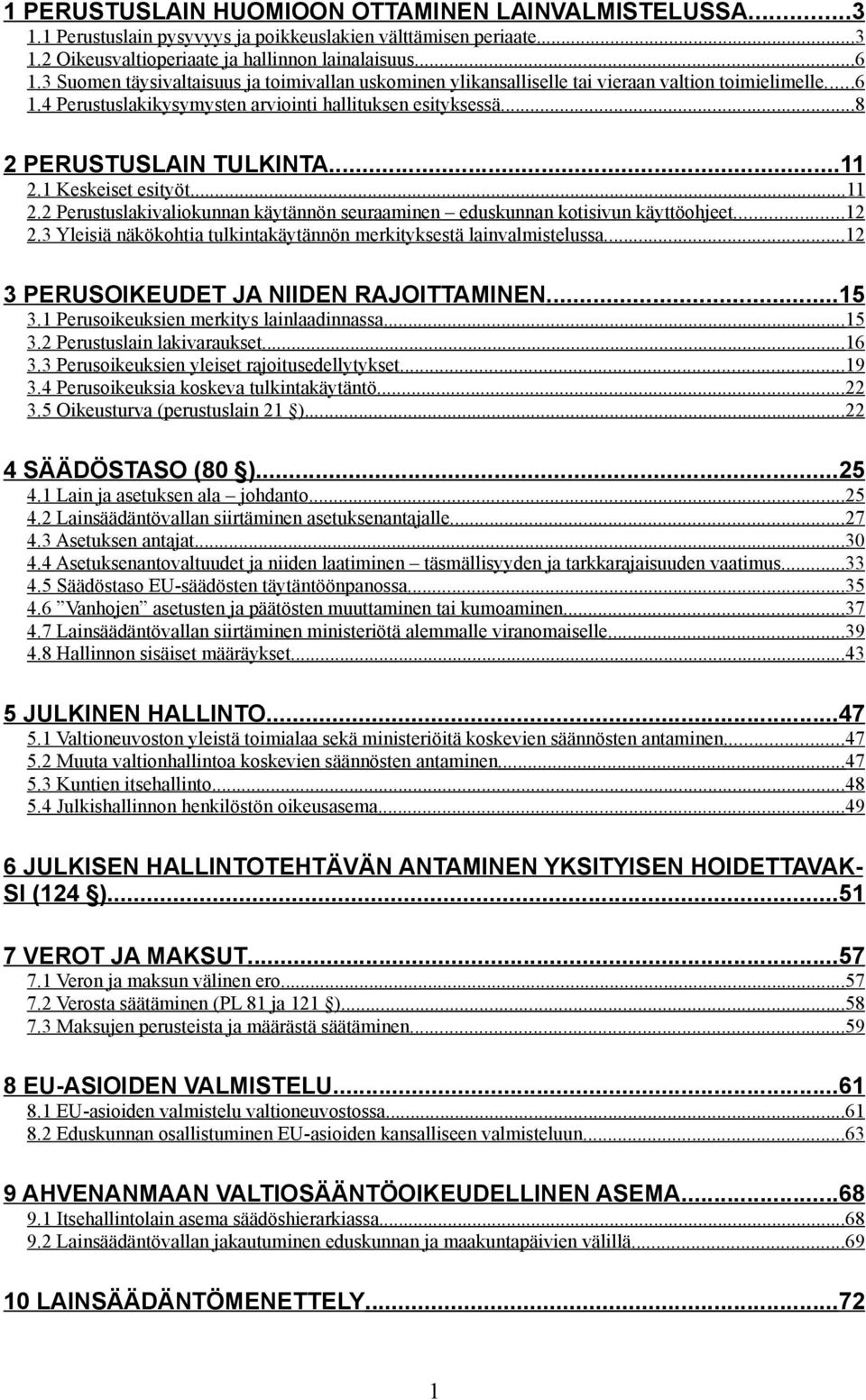 ..11 2.1 Keskeiset esityöt...11 2.2 Perustuslakivaliokunnan käytännön seuraaminen eduskunnan kotisivun käyttöohjeet...12 2.3 Yleisiä näkökohtia tulkintakäytännön merkityksestä lainvalmistelussa.